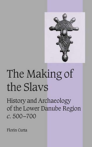 9780521802024: The Making of the Slavs: History and Archaeology of the Lower Danube Region, c.500–700 (Cambridge Studies in Medieval Life and Thought: Fourth Series, Series Number 52)