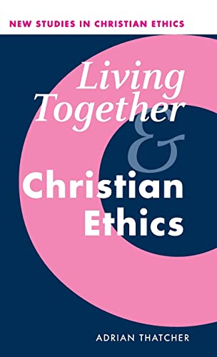Beispielbild fr Living Together and Christian Ethics: 21 (New Studies in Christian Ethics, Series Number 21) zum Verkauf von AwesomeBooks