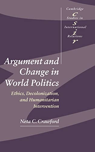 Stock image for ARGUMENT AND CHANGE IN WORLD POLITICS: ETHICS, DECOLONIZATION, AND HUMANITARIAN INTERVENTION (CAMBRIDGE STUDIES IN INTERNATIONAL RELATIONS) for sale by Basi6 International