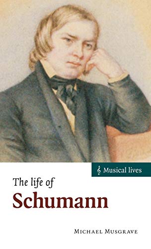 The Life of Schumann (Musical Lives) (9780521802482) by Musgrave, Michael