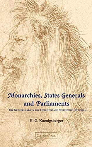 Beispielbild fr Monarchies, States Generals and Parliaments: The Netherlands in the Fifteenth and Sixteenth Centuries (Cambridge Studies in Early Modern History) zum Verkauf von WorldofBooks