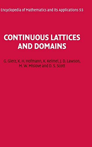 Continuous Lattices and Domains (Encyclopedia of Mathematics and its Applications, Series Number 93) (9780521803380) by Gierz, G.; Hofmann, K. H.; Keimel, K.; Lawson, J. D.; Mislove, M.; Scott, D. S.
