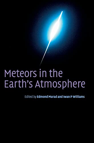 Meteors in the Earth's Atmosphere: Meteoroids and Cosmic Dust and their Interactions with the Earth's Upper Atmosphere - Murad, Edmond [Editor]; Williams, Iwan P. [Editor]
