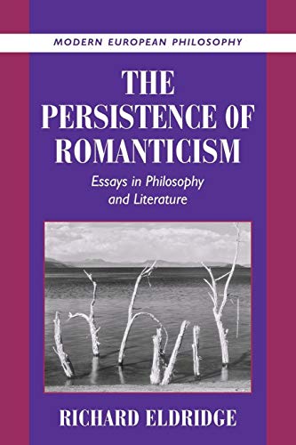 The Persistence of Romanticism: Essays in Philosophy and Literature