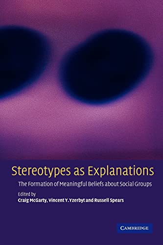 Stock image for Stereotypes as Explanations : The Formation of Meaningful Beliefs about Social Groups for sale by Better World Books
