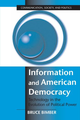 9780521804929: Information and American Democracy: Technology in the Evolution of Political Power (Communication, Society and Politics)