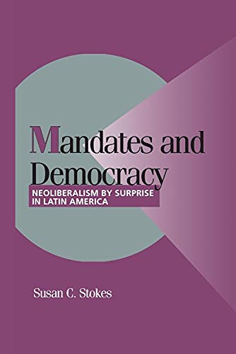 Beispielbild fr Mandates and Democracy: Neoliberalism by Surprise in Latin America (Cambridge Studies in Comparative Politics) zum Verkauf von SecondSale