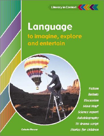 Language to Imagine, Explore and Entertain Student's Book (Literacy in Context) (9780521805605) by Flower, Celeste