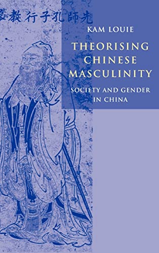 Theorising Chinese Masculinity - Kam Louie