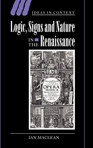 Logic, Signs and Nature in the Renaissance: The Case of Learned Medicine (Ideas in Context, Series Number 62) (9780521806480) by Maclean, Ian