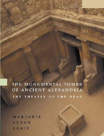 Monumental Tombs of ancient Alexandria. The theater of the dead. - VENIT (Marjorie Susan)