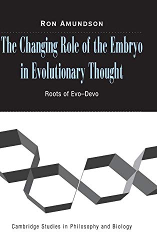 The Changing Role of the Embryo in Evolutionary Thought: Roots of Evo-Devo (Cambridge Studies in Philosophy and Biology) - Amundson, Ron