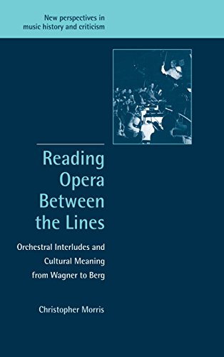 Beispielbild fr Reading Opera between the Lines: Orchestral Interludes and Cultural Meaning from Wagner to Berg: 8 (New Perspectives in Music History and Criticism, Series Number 8) zum Verkauf von WorldofBooks