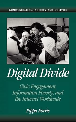Stock image for Digital Divide: Civic Engagement, Information Poverty, and the Internet Worldwide (Communication, Society and Politics) for sale by MusicMagpie