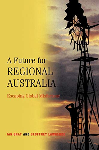 Imagen de archivo de A Future for Regional Australia: Escaping Global Misfortune a la venta por AwesomeBooks