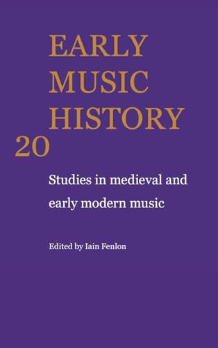 Beispielbild fr Early Music History: Volume 20: Studies in Medieval and Early Modern Music zum Verkauf von Powell's Bookstores Chicago, ABAA
