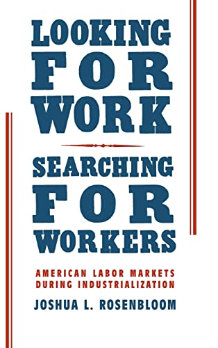 Imagen de archivo de Looking for Work, Searching for Workers : American Labor Markets During Industrialization a la venta por Better World Books
