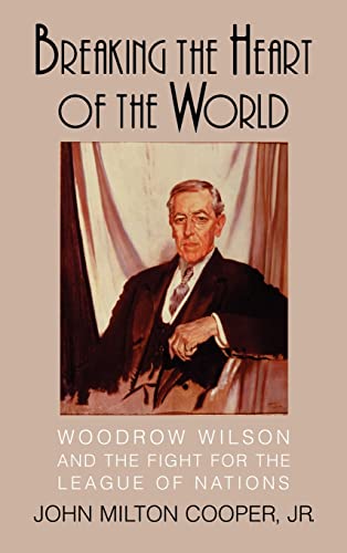 Stock image for Breaking the Heart of the World: Woodrow Wilson and the Fight for the League of Nations for sale by HPB Inc.