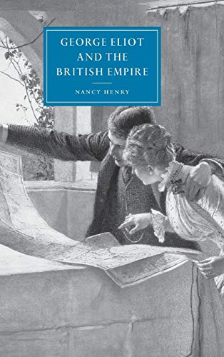 George Eliot and the British Empire (Cambridge Studies in Nineteenth-Century Literature and Culture, Series Number 34) (9780521808453) by Henry, Nancy