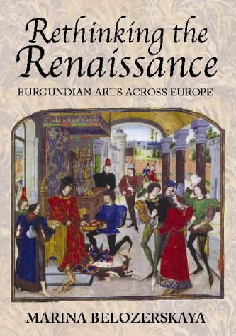 Stock image for Rethinking the Renaissance Burgundian Arts Across Europe for sale by David's Books
