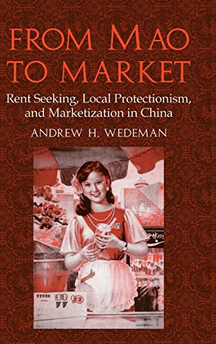 From Mao To Market - Rent Seeking, Local Protectionism, And Marketization In China