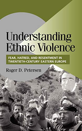 9780521809863: Understanding Ethnic Violence Hardback: Fear, Hatred, and Resentment in Twentieth-Century Eastern Europe (Cambridge Studies in Comparative Politics)