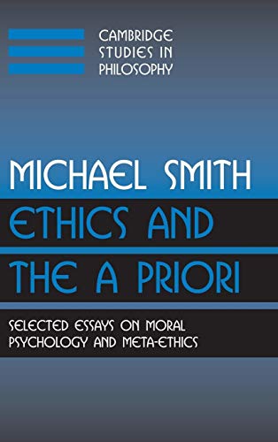 9780521809870: Ethics and the A Priori: Selected Essays on Moral Psychology and Meta-Ethics