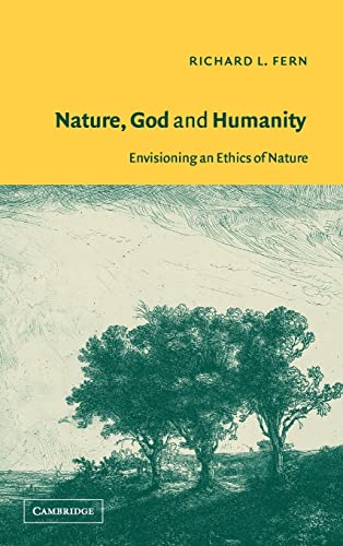 Beispielbild fr Nature, God and Humanity : Envisioning an Ethics of Nature zum Verkauf von Better World Books