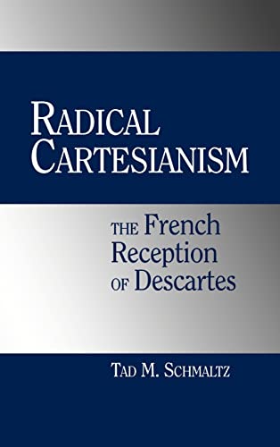 Beispielbild fr Radical Cartesianism: The French Reception of Descartes. zum Verkauf von Powell's Bookstores Chicago, ABAA