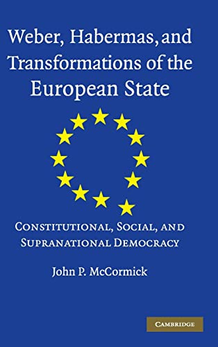 Beispielbild fr Weber, Habermas and Transformations of the European State: Constitutional, Social, and Supranational Democracy zum Verkauf von Avol's Books LLC