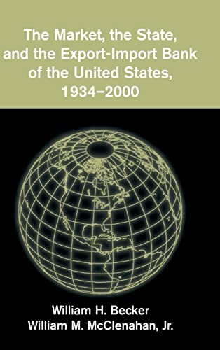 Imagen de archivo de The Market, the State, and the Export-Import Bank of the United States, 1934-2000 a la venta por ThriftBooks-Atlanta