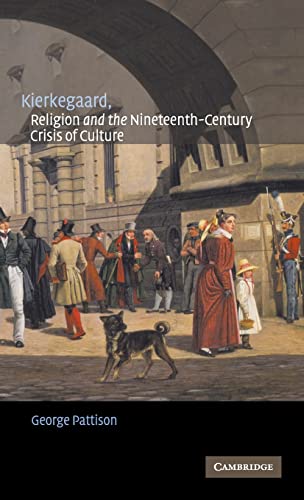 Kierkegaard, Religion and the Nineteenth-Century Crisis of Culture (9780521811705) by Pattison, George