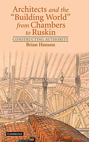 Stock image for Architects and the "Building World" from Chambers to Ruskin: Constructing Authority for sale by art longwood books