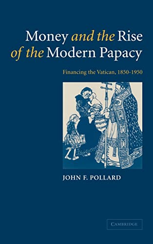 Stock image for Money and the Rise of the Modern Papacy: Financing the Vatican, 1850-1950 for sale by THE SAINT BOOKSTORE