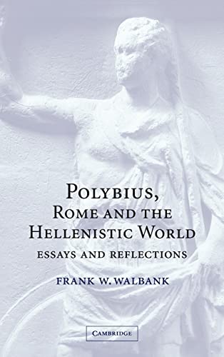 Stock image for Polybius, Rome and the Hellenistic World: Essays and Reflections for sale by AwesomeBooks