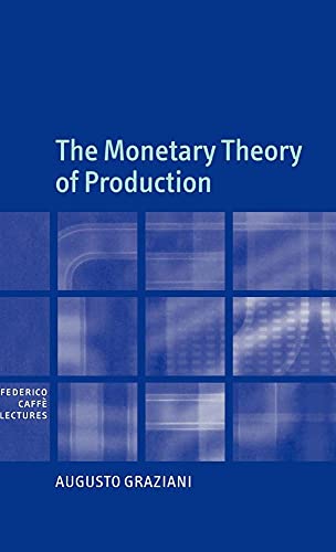 The Monetary Theory of Production (Federico Caffè Lectures) - Graziani, Augusto