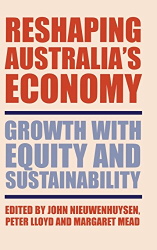 Stock image for Reshaping Australia's Economy: Growth with Equity and Sustainability for sale by Irish Booksellers