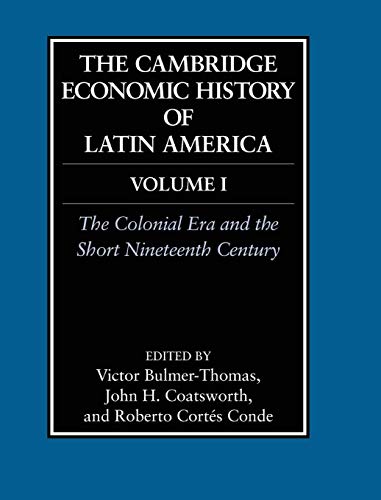 9780521812894: The Cambridge Economic History of Latin America: Volume 1, The Colonial Era and the Short Nineteenth Century (The Cambridge Economic History of Latin America, 1)