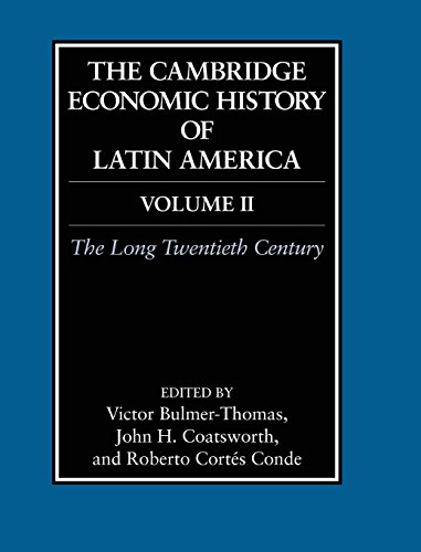 The Cambridge Economic History of Latin America: Volume 2, The Long Twentieth Century - Bulmer-Thomas, Victor [Editor]; Coatsworth, John [Editor]; Cortes-Conde, Roberto [Editor]