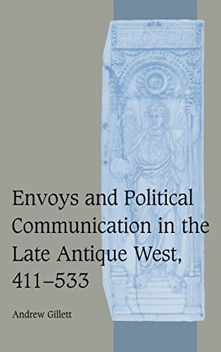 

Envoys and Political Communication in the Late Antique West, 411–533 (Cambridge Studies in Medieval Life and Thought: Fourth Series, Series Number 55)
