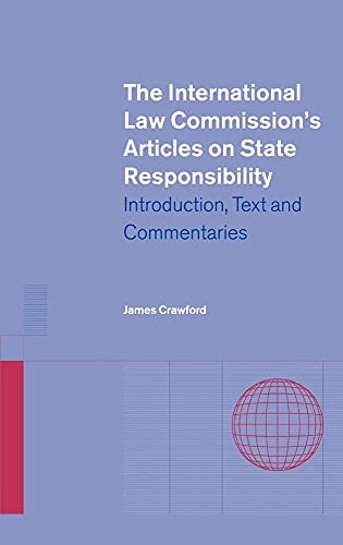 The International Law Commission's Articles on State Responsibility: Introduction, Text and Commentaries (9780521813532) by Crawford, James