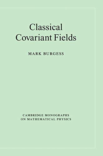 Classical Covariant Fields (Cambridge Monographs on Mathematical Physics) (9780521813631) by Burgess, Mark