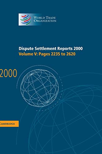 Dispute Settlement Reports 2000: Volume 5, Pages 2235-2620 (World Trade Organization Dispute Settlement Reports) (9780521813792) by World Trade Organization
