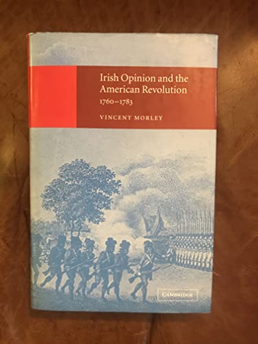 Imagen de archivo de Irish Opinion and the American Revolution, 1760-1783 a la venta por Michener & Rutledge Booksellers, Inc.