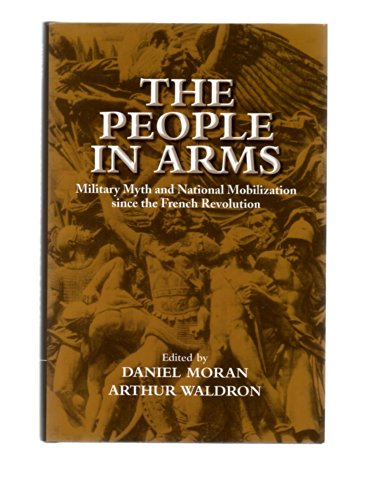 Beispielbild fr The People in Arms: Military Myth and National Mobilization Since the French Revolution zum Verkauf von Anybook.com