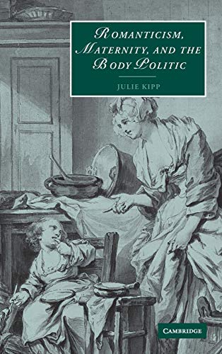 Stock image for Romanticism, Maternity, and the Body Politic (Cambridge Studies in Romanticism, Series Number 57) for sale by Phatpocket Limited