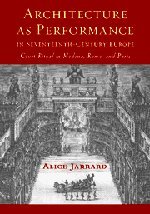 Architecture as Performance in Seventeenth-Century Europe: Court Ritual in Modena, Rome, and Paris (9780521815093) by Jarrard, Alice