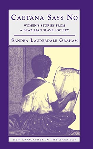 9780521815321: Caetana Says No: Women's Stories from a Brazilian Slave Society (New Approaches to the Americas)