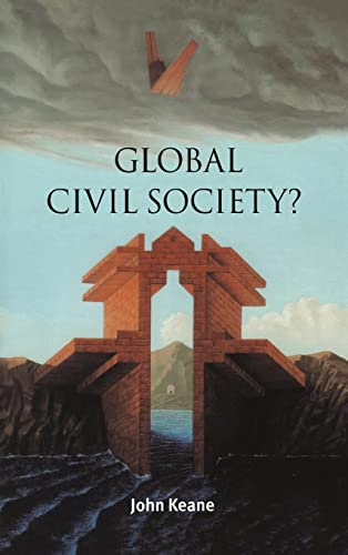 Global Civil Society? (Contemporary Political Theory) (9780521815437) by Keane, John
