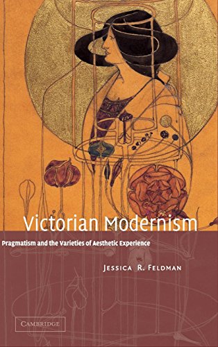 Imagen de archivo de Victorian Modernism: Pragmatism and the Varieties of Aesthetic Experience a la venta por AwesomeBooks